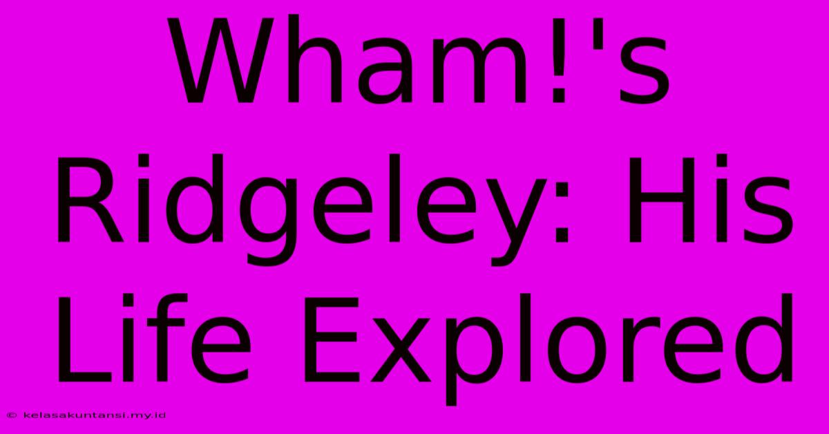 Wham!'s Ridgeley: His Life Explored