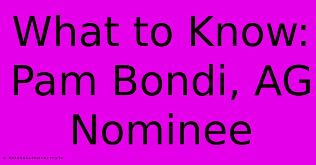 What To Know: Pam Bondi, AG Nominee