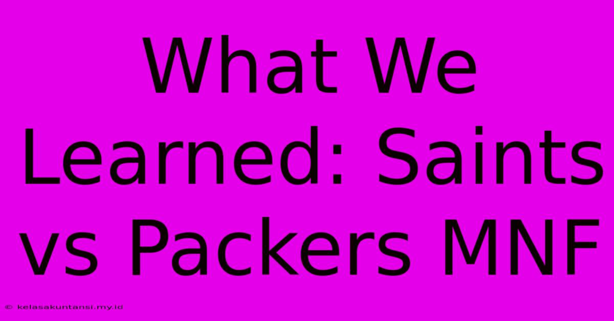 What We Learned: Saints Vs Packers MNF