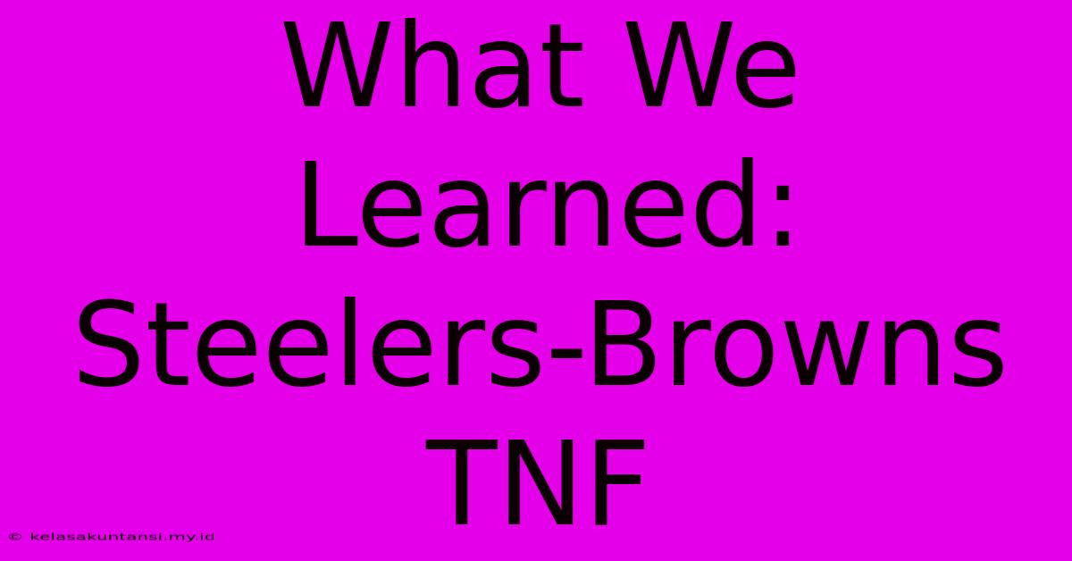 What We Learned: Steelers-Browns TNF