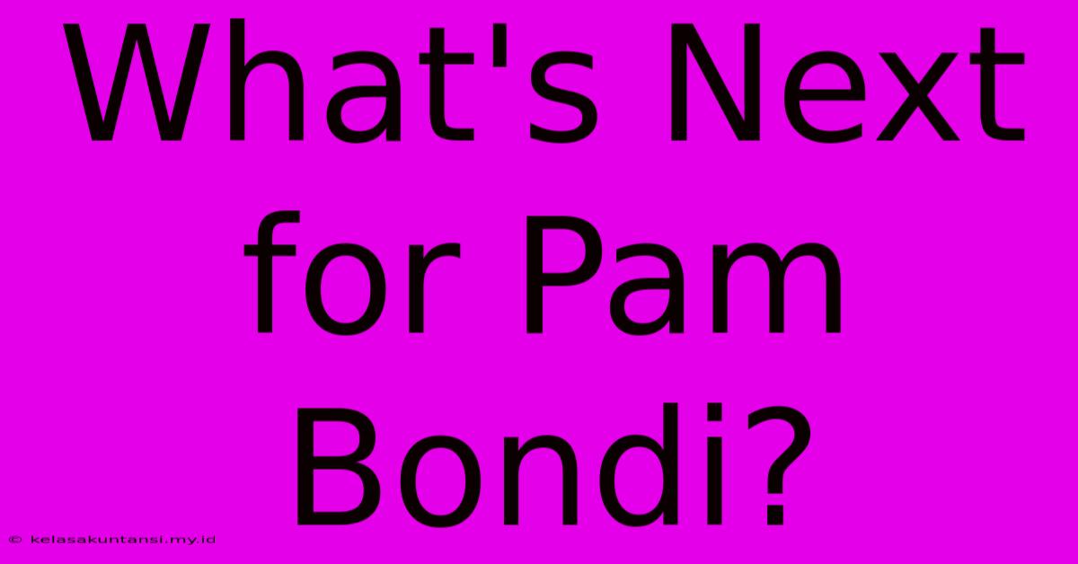 What's Next For Pam Bondi?