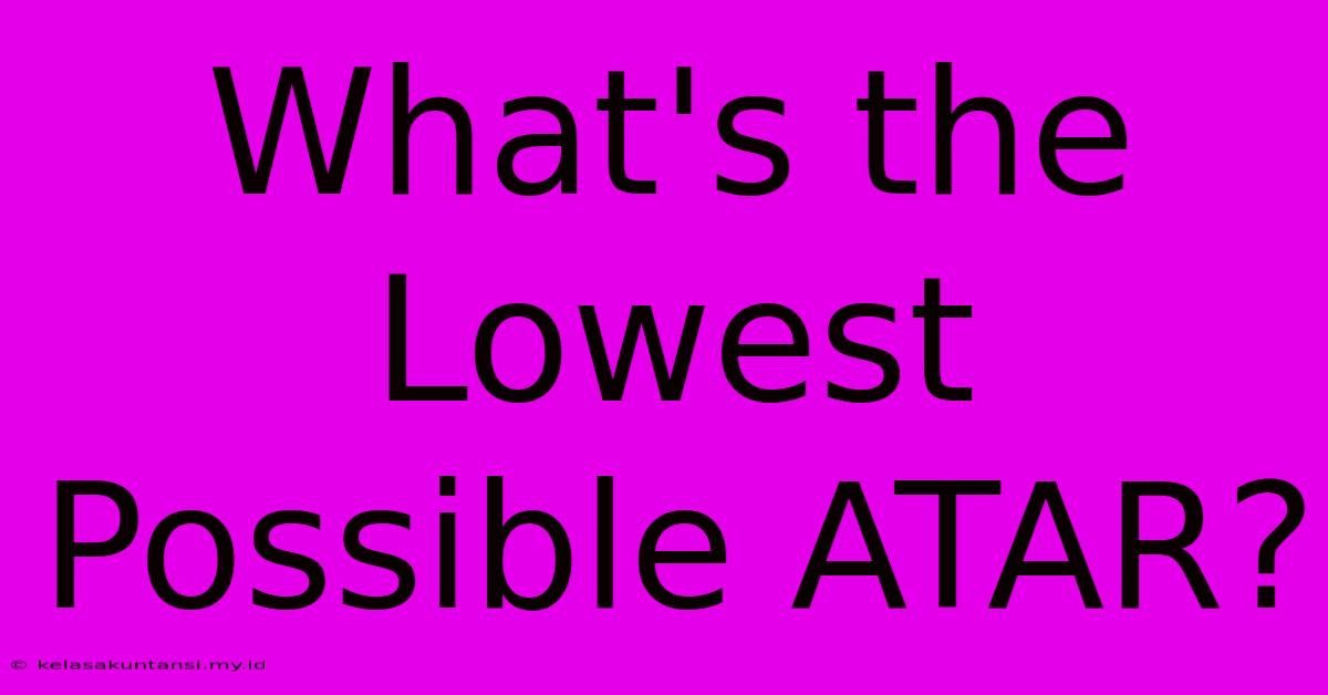 What's The Lowest Possible ATAR?