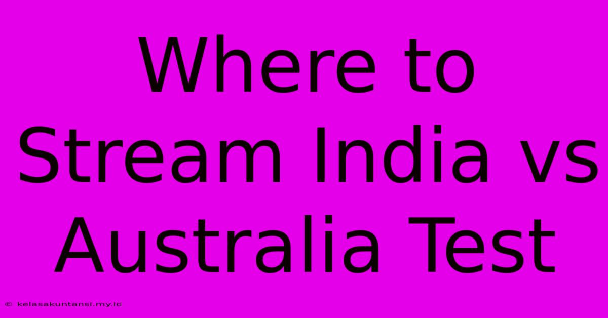 Where To Stream India Vs Australia Test