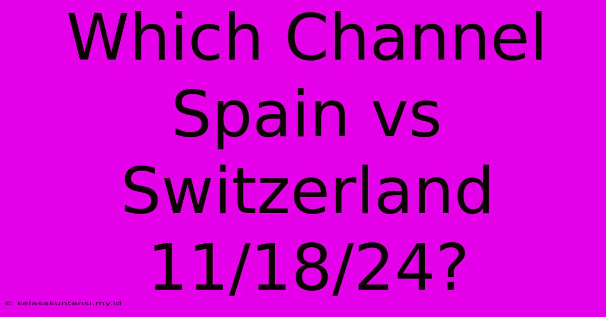 Which Channel Spain Vs Switzerland 11/18/24?