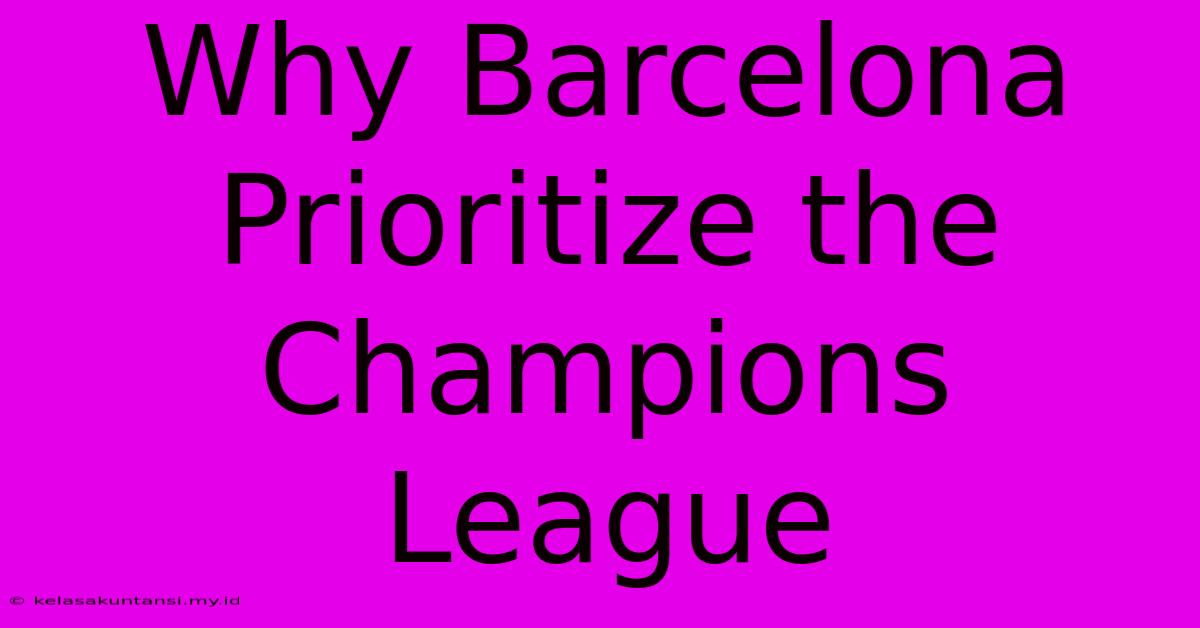 Why Barcelona Prioritize The Champions League