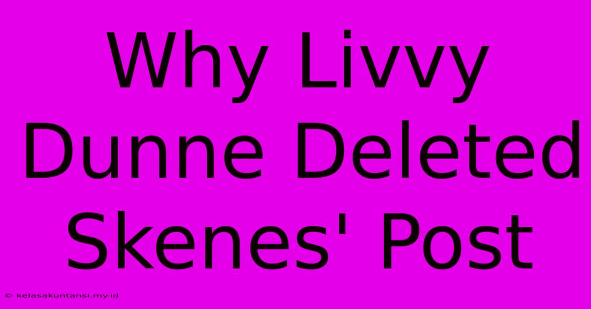 Why Livvy Dunne Deleted Skenes' Post