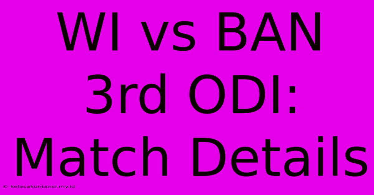 WI Vs BAN 3rd ODI: Match Details