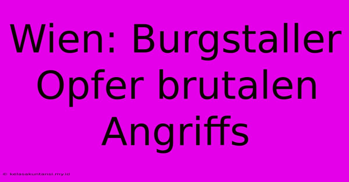 Wien: Burgstaller Opfer Brutalen Angriffs