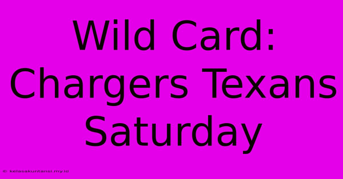 Wild Card: Chargers Texans Saturday