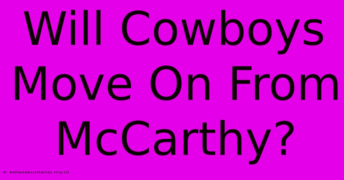 Will Cowboys Move On From McCarthy?