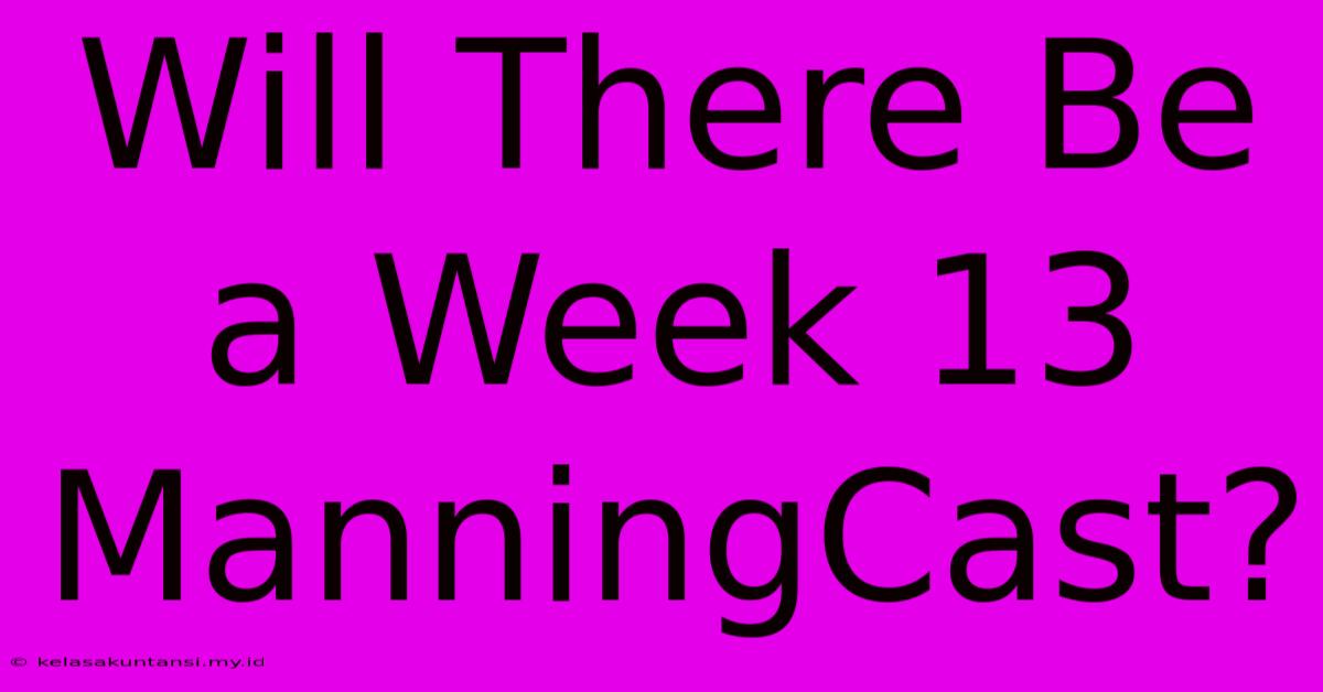 Will There Be A Week 13 ManningCast?