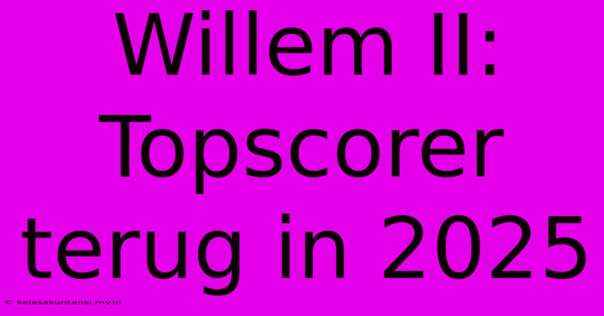 Willem II: Topscorer Terug In 2025