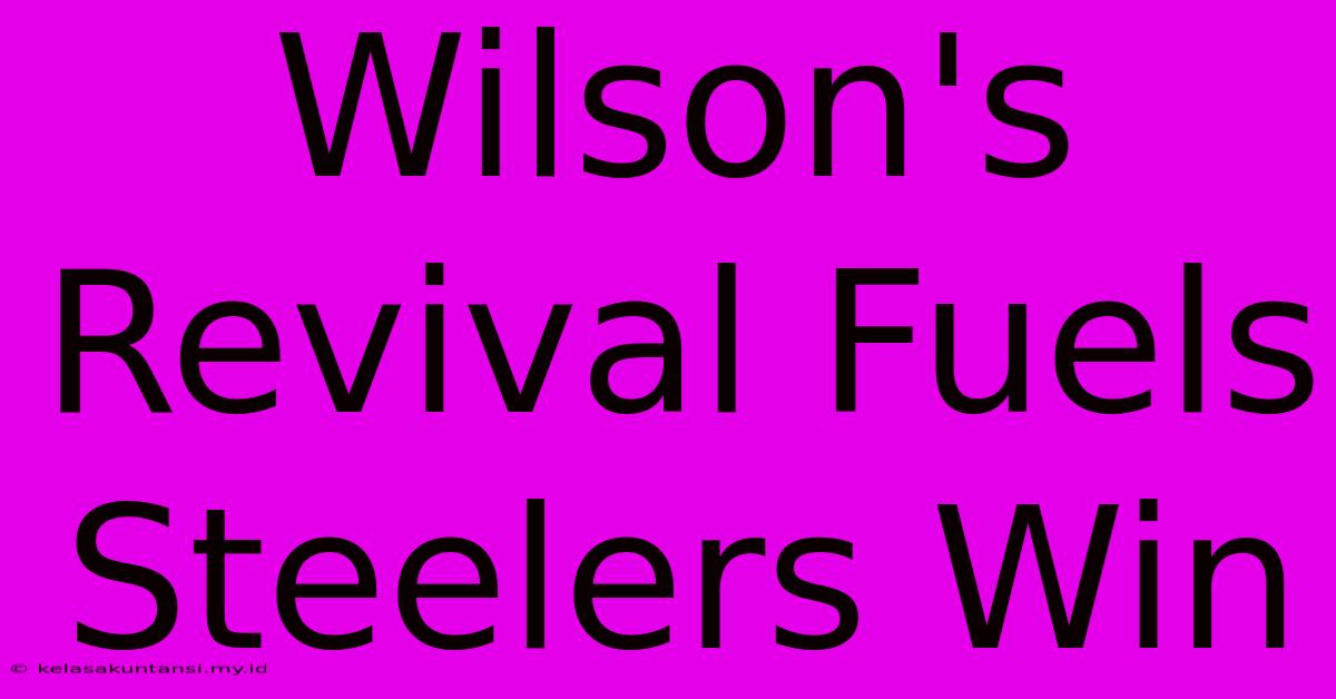 Wilson's Revival Fuels Steelers Win