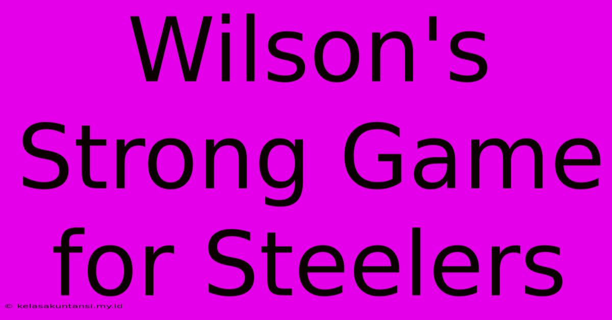 Wilson's Strong Game For Steelers