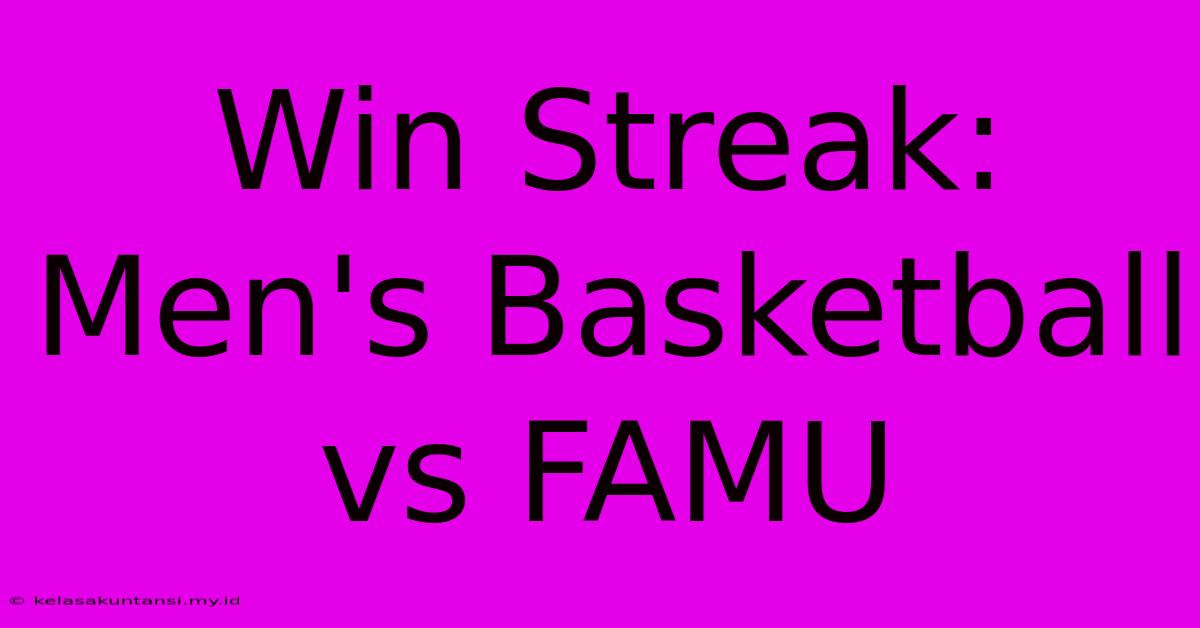 Win Streak: Men's Basketball Vs FAMU