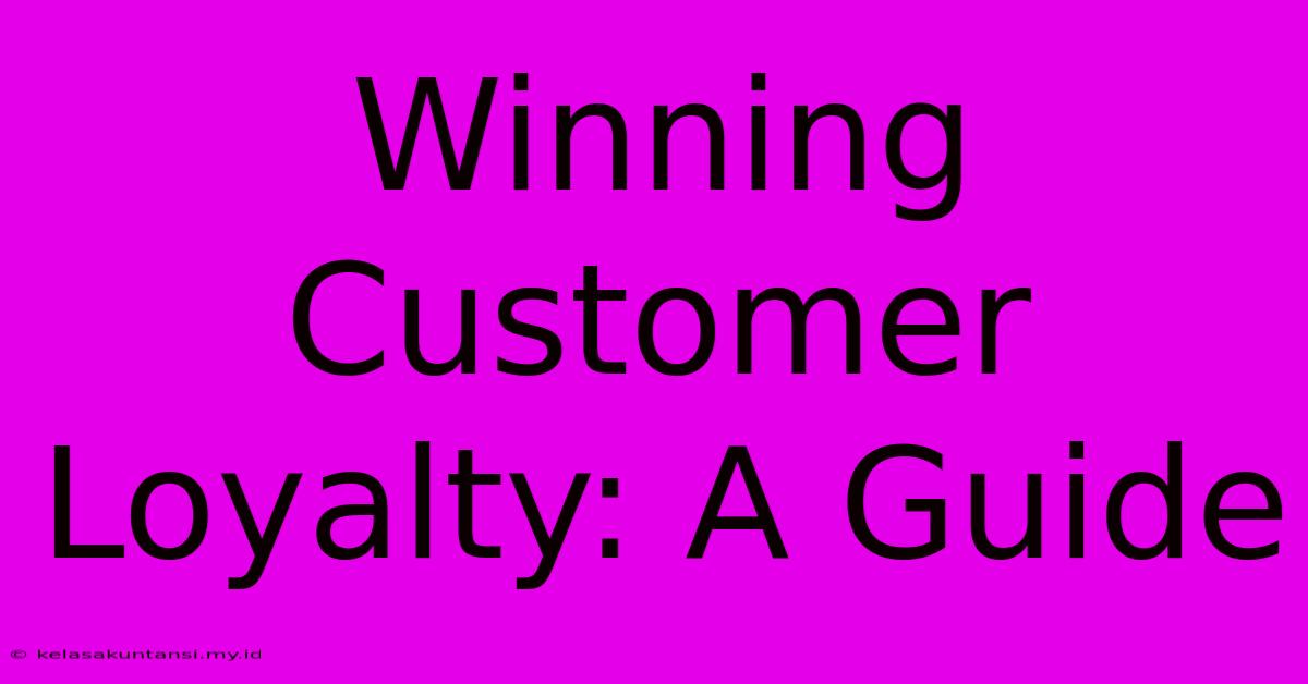 Winning Customer Loyalty: A Guide