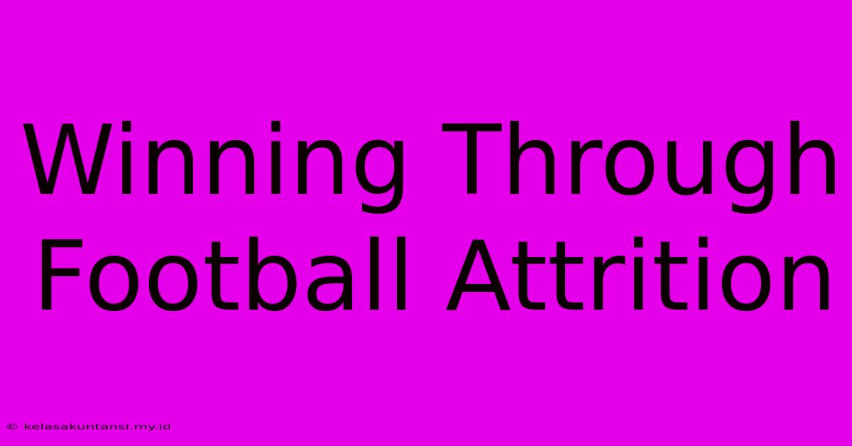 Winning Through Football Attrition