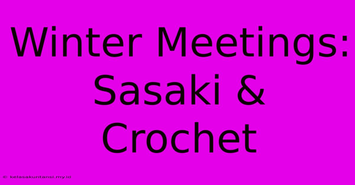 Winter Meetings:  Sasaki & Crochet