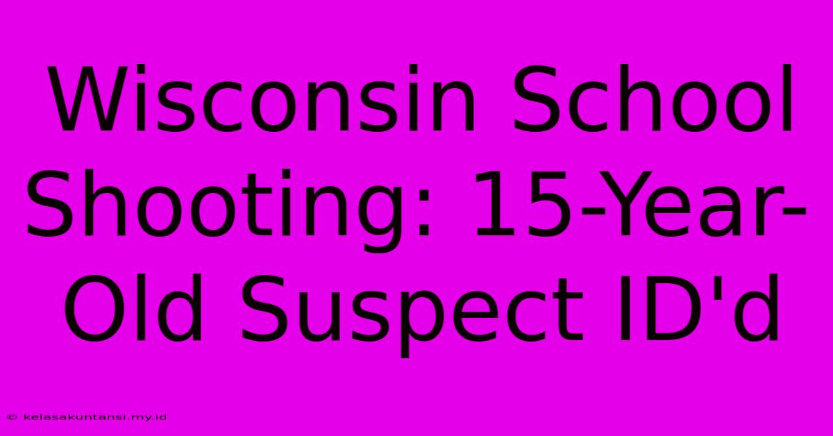 Wisconsin School Shooting: 15-Year-Old Suspect ID'd