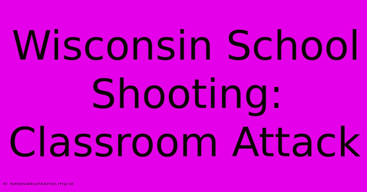 Wisconsin School Shooting: Classroom Attack