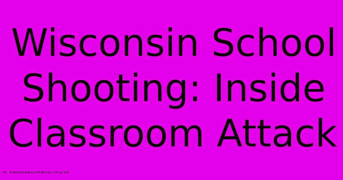 Wisconsin School Shooting: Inside Classroom Attack