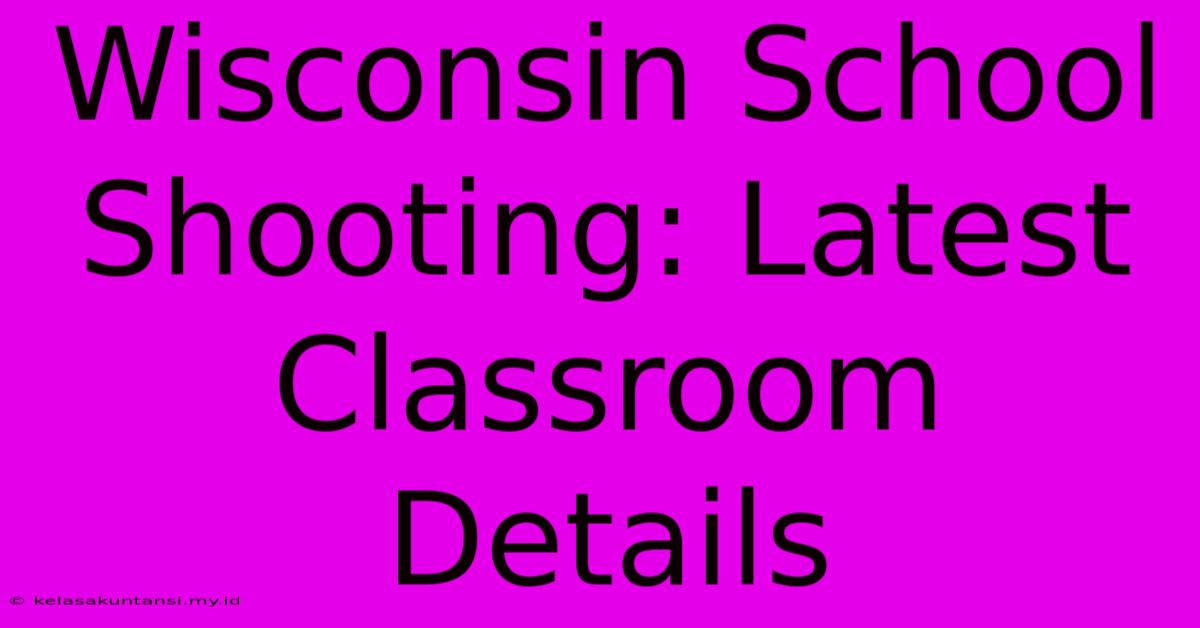 Wisconsin School Shooting: Latest Classroom Details