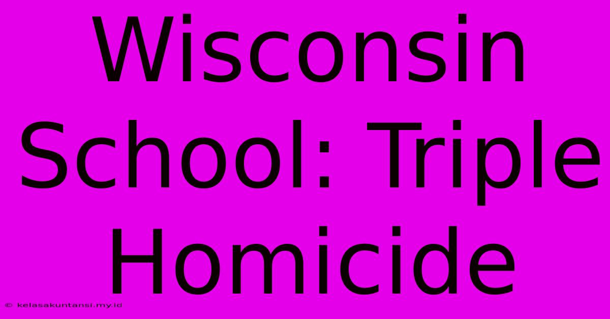 Wisconsin School: Triple Homicide