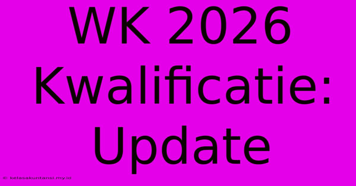 WK 2026 Kwalificatie: Update