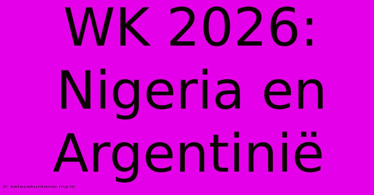 WK 2026: Nigeria En Argentinië