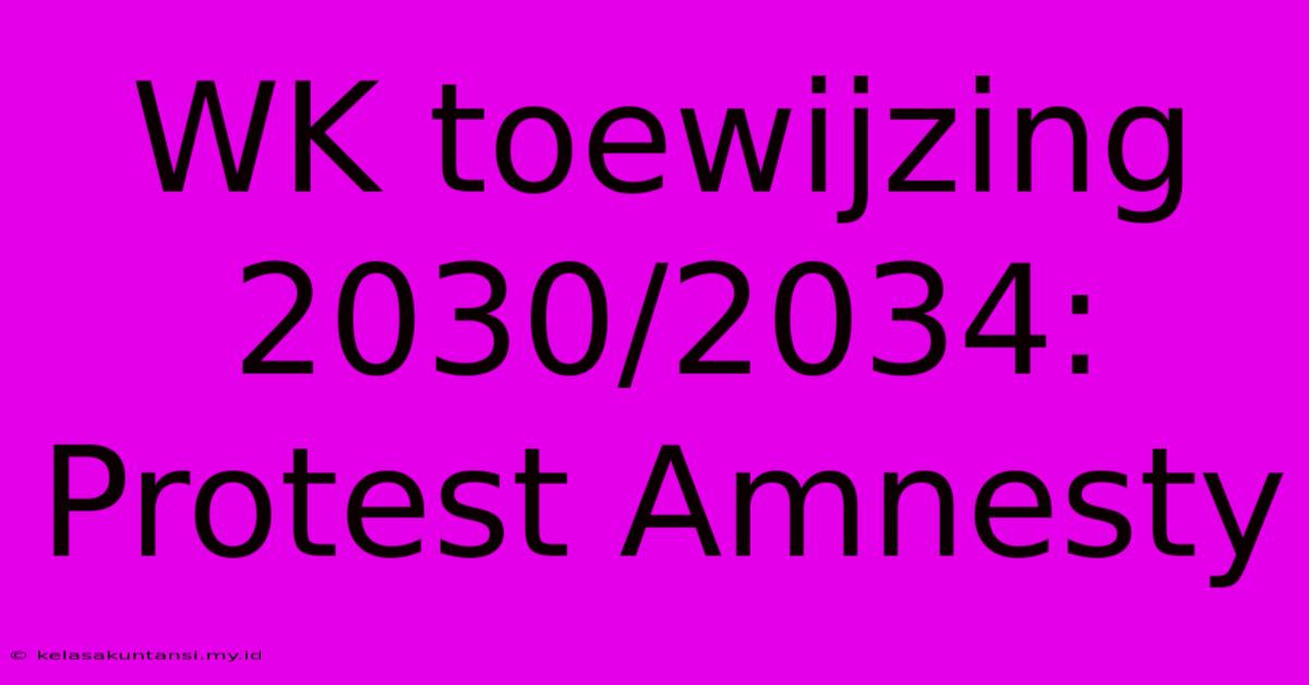 WK Toewijzing 2030/2034: Protest Amnesty