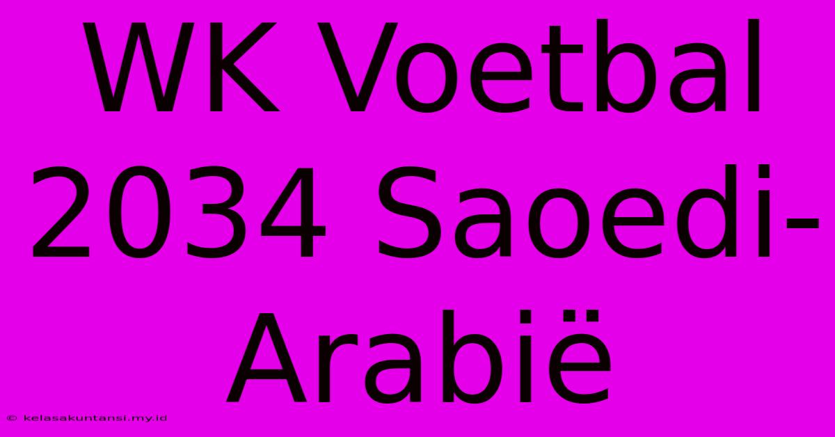 WK Voetbal 2034 Saoedi-Arabië