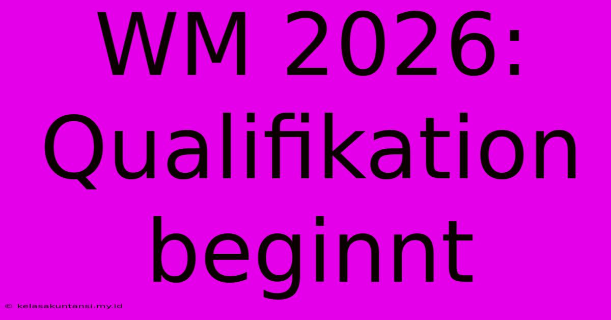 WM 2026: Qualifikation Beginnt