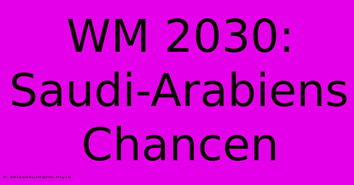 WM 2030: Saudi-Arabiens Chancen