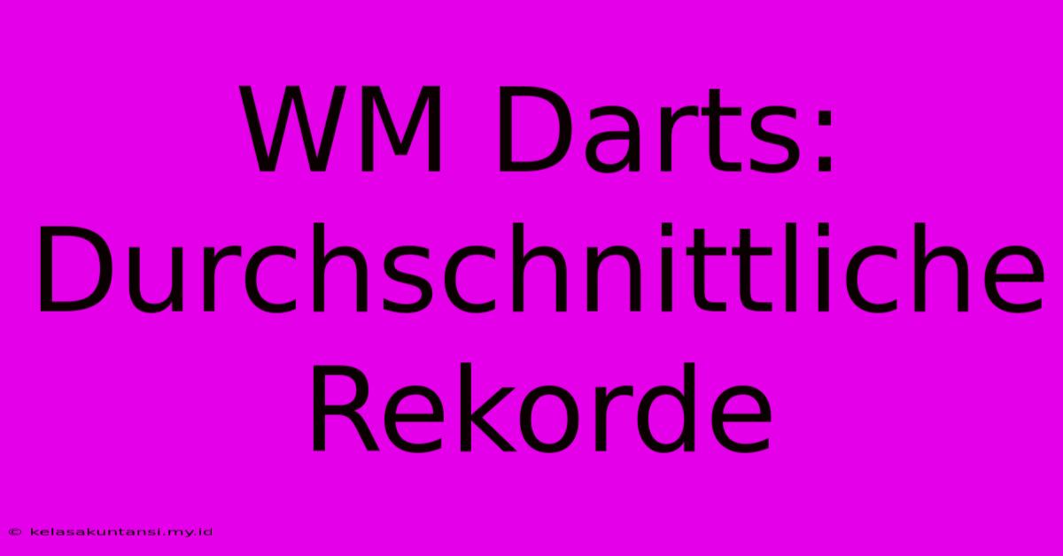 WM Darts: Durchschnittliche Rekorde