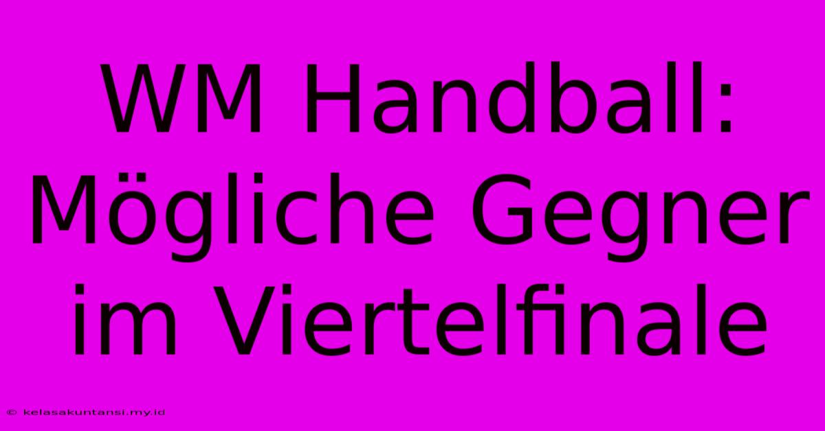 WM Handball: Mögliche Gegner Im Viertelfinale