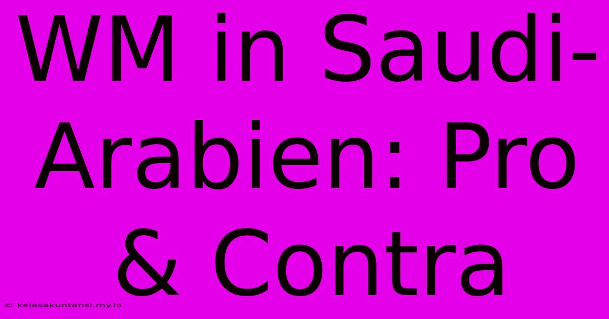 WM In Saudi-Arabien: Pro & Contra