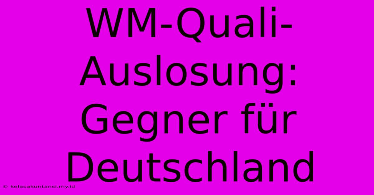 WM-Quali-Auslosung: Gegner Für Deutschland