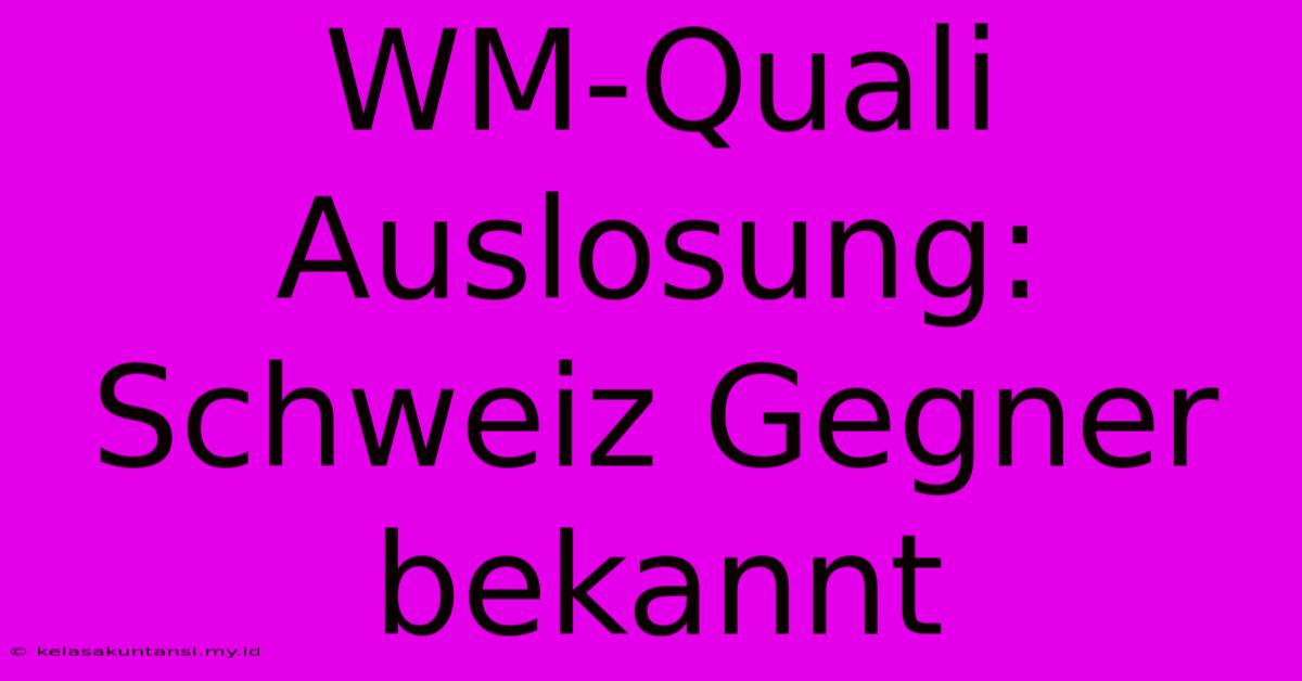 WM-Quali Auslosung: Schweiz Gegner Bekannt