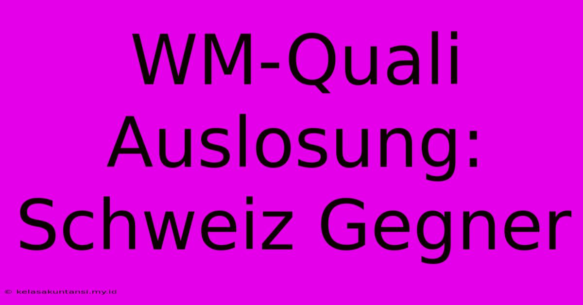 WM-Quali Auslosung: Schweiz Gegner