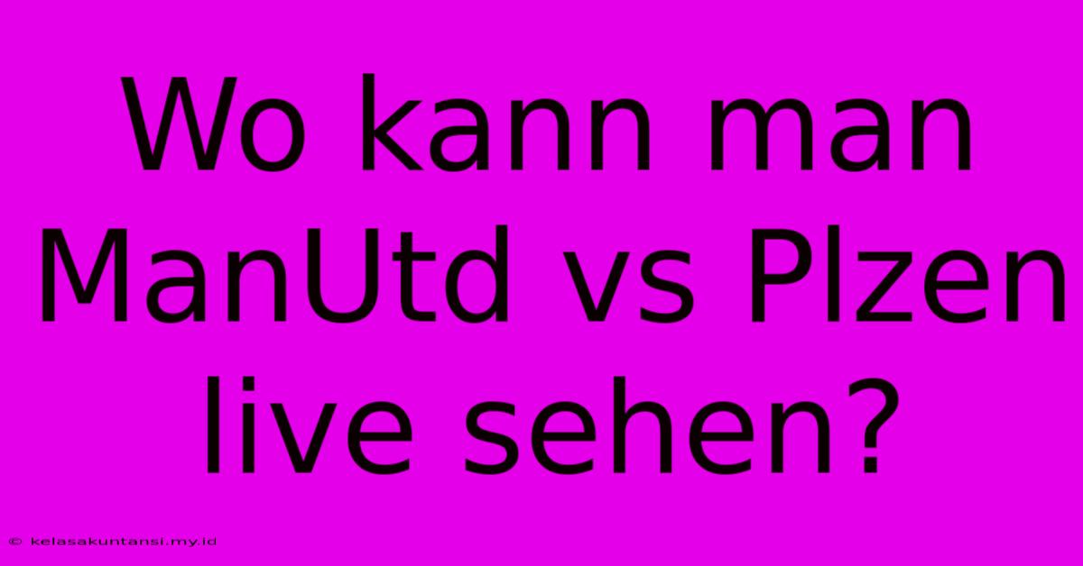 Wo Kann Man ManUtd Vs Plzen Live Sehen?