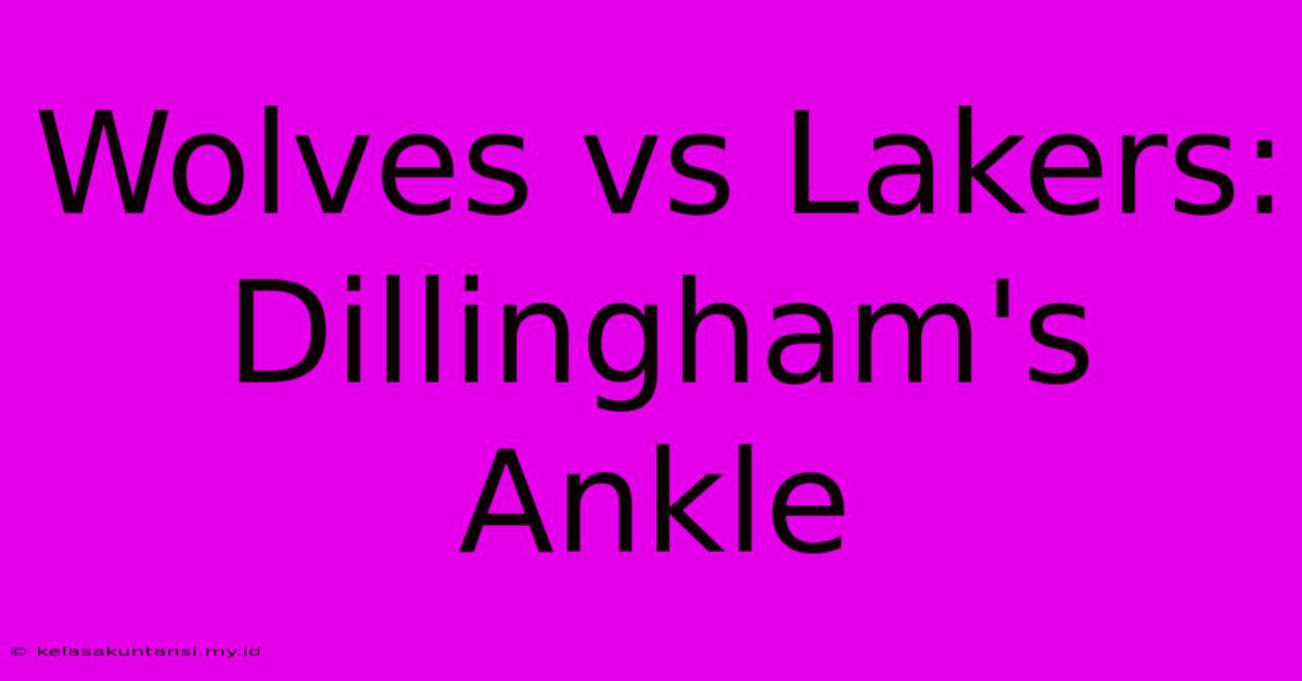 Wolves Vs Lakers: Dillingham's Ankle