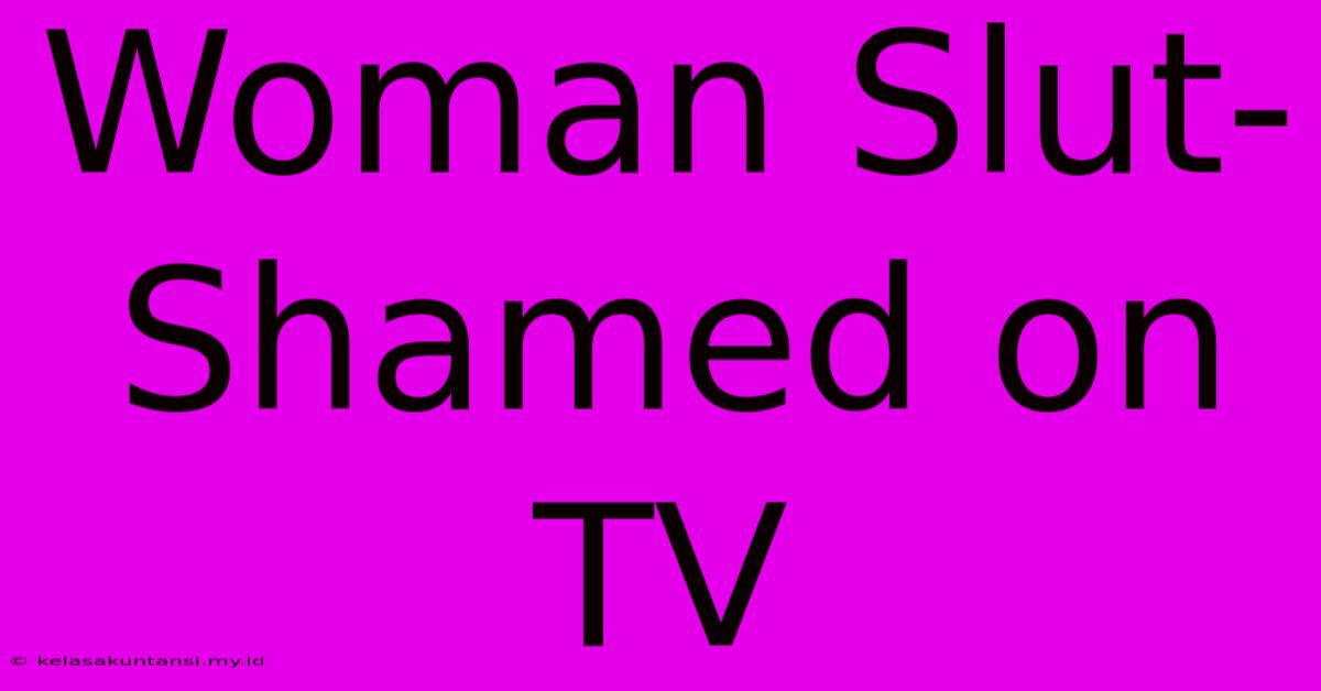 Woman Slut-Shamed On TV