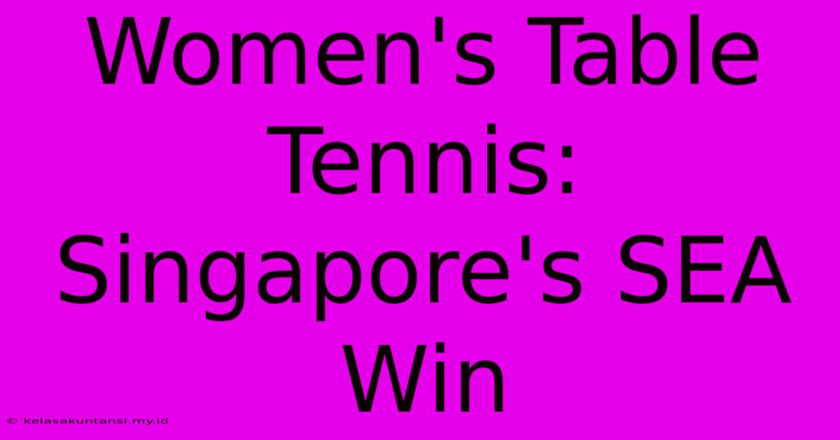 Women's Table Tennis: Singapore's SEA Win