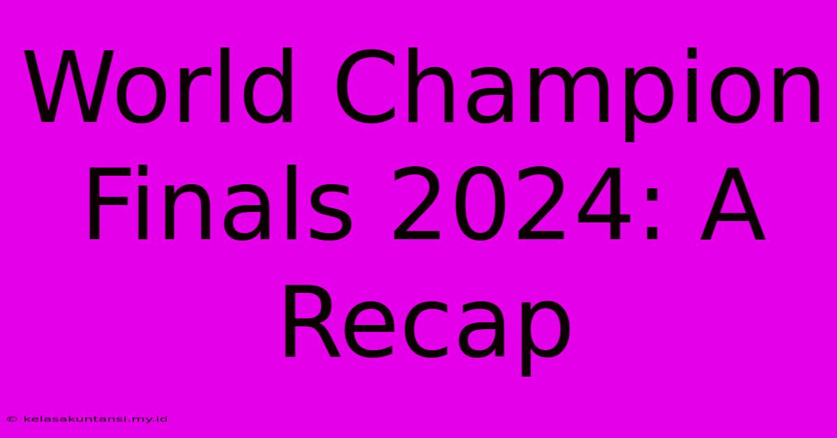 World Champion Finals 2024: A Recap