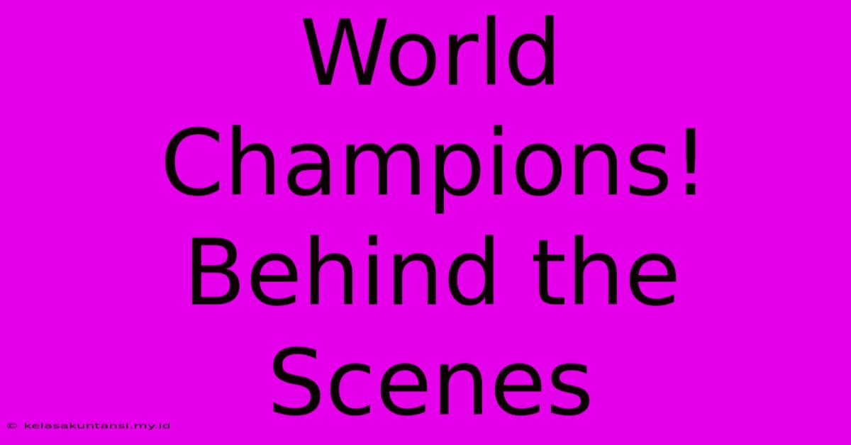 World Champions!  Behind The Scenes