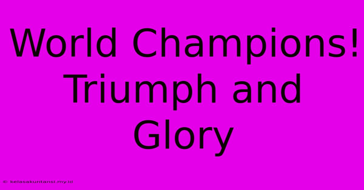 World Champions! Triumph And Glory