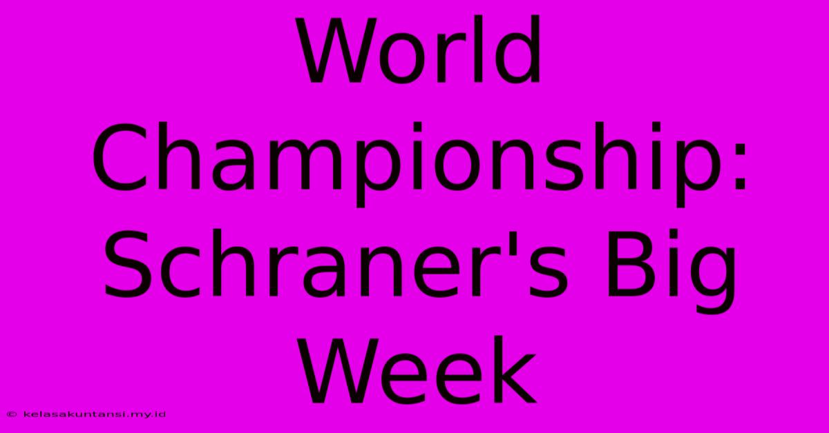 World Championship: Schraner's Big Week