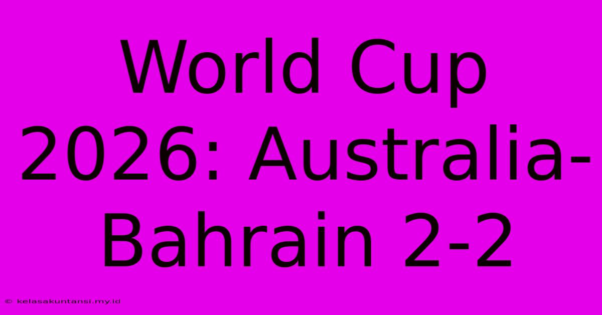 World Cup 2026: Australia-Bahrain 2-2