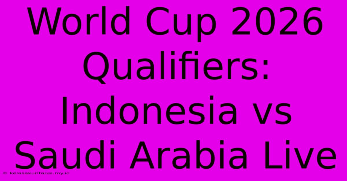 World Cup 2026 Qualifiers: Indonesia Vs Saudi Arabia Live