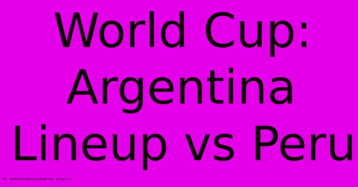 World Cup: Argentina Lineup Vs Peru